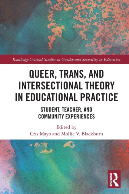Queer, Trans, and Intersectional Theory in Educational Practice : Student, Teacher, and Community Experiences, Paperback / softback Book