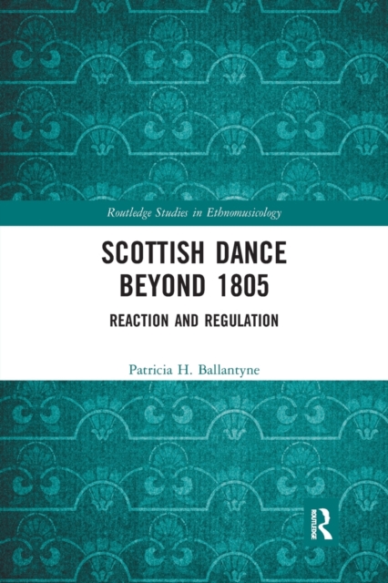 Scottish Dance Beyond 1805 : Reaction and Regulation, Paperback / softback Book