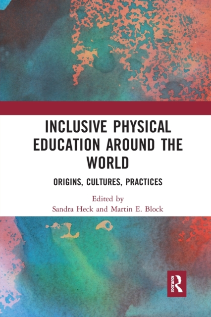 Inclusive Physical Education Around the World : Origins, Cultures, Practices, Paperback / softback Book