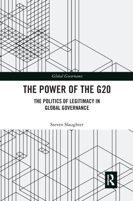 The Power of the G20 : The Politics of Legitimacy in Global Governance, Paperback / softback Book