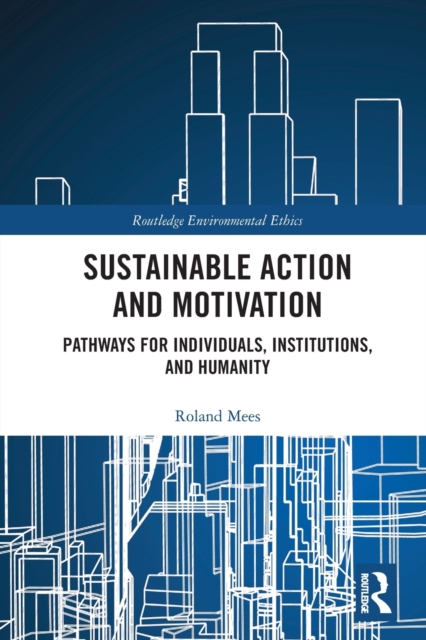 Sustainable Action and Motivation : Pathways for Individuals, Institutions and Humanity, Paperback / softback Book