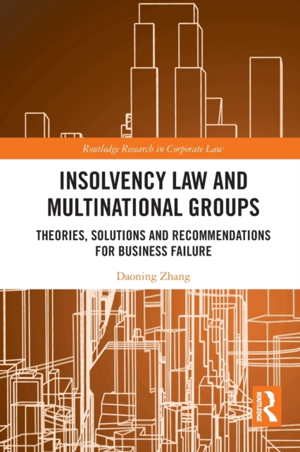 Insolvency Law and Multinational Groups : Theories, Solutions and Recommendations for Business Failure, Paperback / softback Book