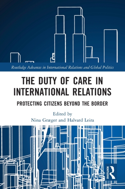 The Duty of Care in International Relations : Protecting Citizens Beyond the Border, Paperback / softback Book