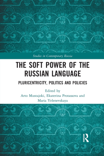 The Soft Power of the Russian Language : Pluricentricity, Politics and Policies, Paperback / softback Book