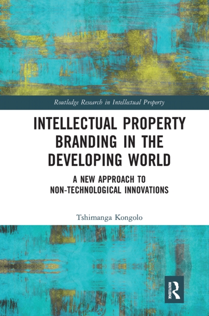 Intellectual Property Branding in the Developing World : A New Approach to Non-Technological Innovations, Paperback / softback Book