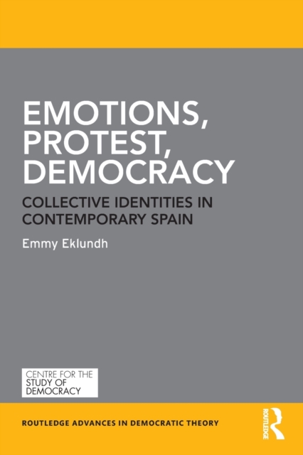 Emotions, Protest, Democracy : Collective Identities in Contemporary Spain, Paperback / softback Book