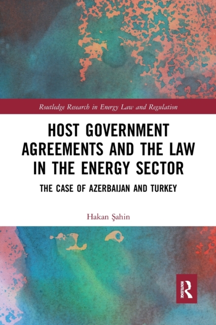 Host Government Agreements and the Law in the Energy Sector : The case of Azerbaijan and Turkey, Paperback / softback Book