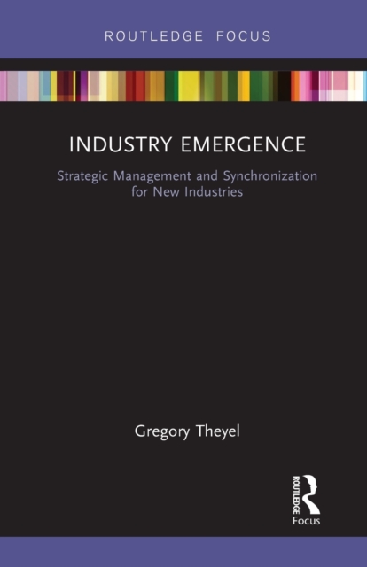 Industry Emergence : Strategic Management and Synchronization for New Industries, Paperback / softback Book