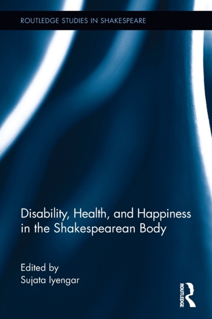 Disability, Health, and Happiness in the Shakespearean Body, Paperback / softback Book