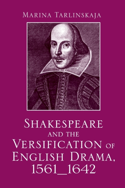 Shakespeare and the Versification of English Drama, 1561-1642, Paperback / softback Book