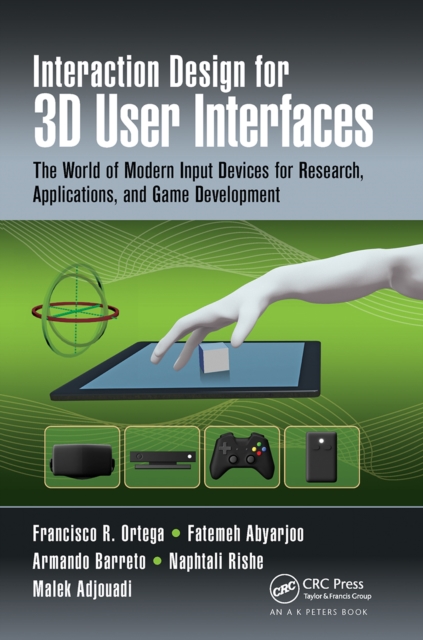 Interaction Design for 3D User Interfaces : The World of Modern Input Devices for Research, Applications, and Game Development, Paperback / softback Book