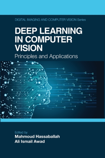 Deep Learning in Computer Vision : Principles and Applications, Paperback / softback Book