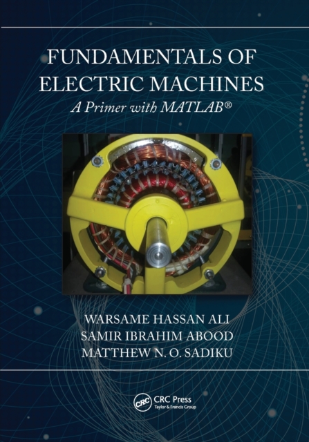 Fundamentals of Electric Machines: A Primer with MATLAB : A Primer with MATLAB, Paperback / softback Book