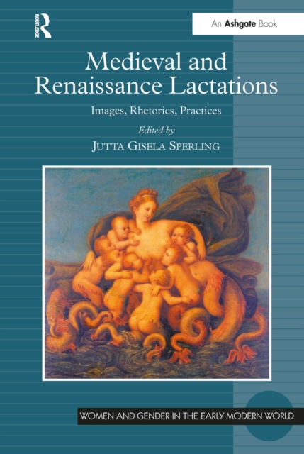 Medieval and Renaissance Lactations : Images, Rhetorics, Practices, Paperback / softback Book