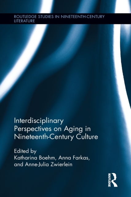 Interdisciplinary Perspectives on Aging in Nineteenth-Century Culture, Paperback / softback Book