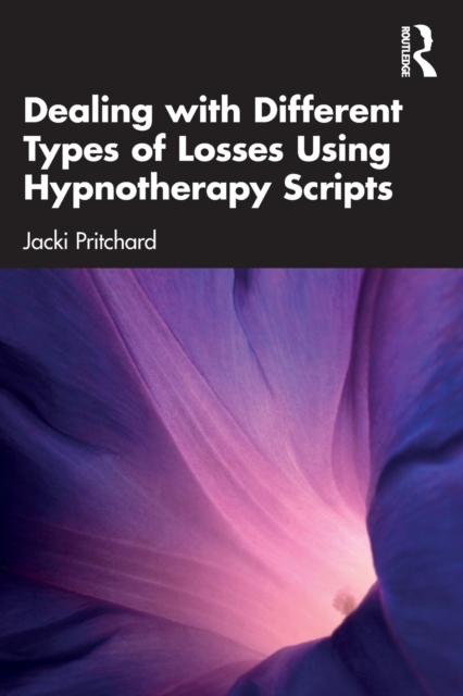Dealing with Different Types of Losses Using Hypnotherapy Scripts, Paperback / softback Book