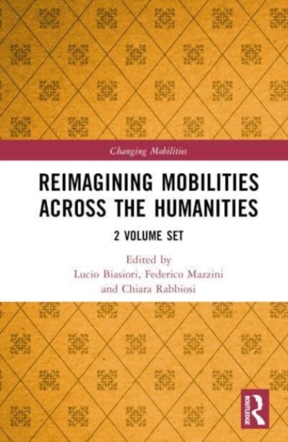 Reimagining Mobilities across the Humanities : 2 Volume Set, Multiple-component retail product Book
