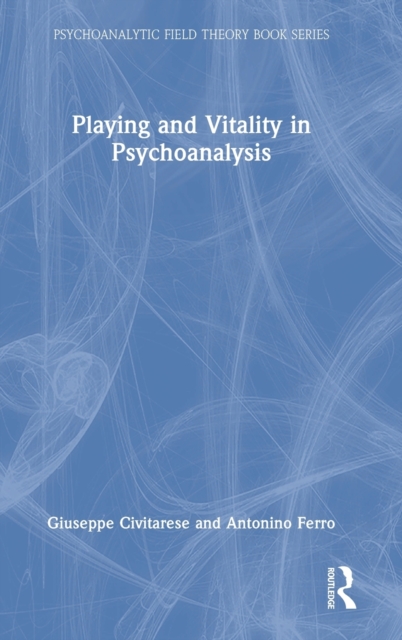 Playing and Vitality in Psychoanalysis, Hardback Book