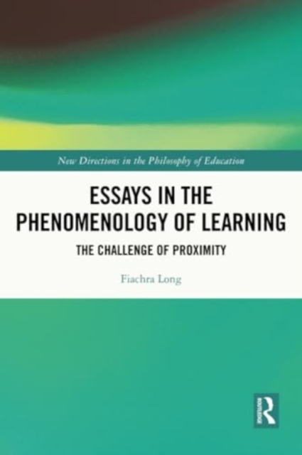 Essays in the Phenomenology of Learning : The Challenge of Proximity, Paperback / softback Book