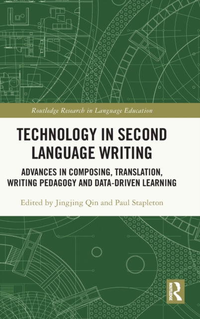 Technology in Second Language Writing : Advances in Composing, Translation, Writing Pedagogy and Data-Driven Learning, Hardback Book