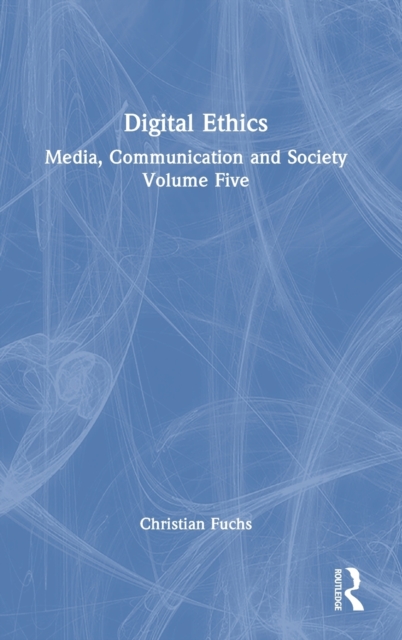 Digital Ethics : Media, Communication and Society Volume Five, Hardback Book