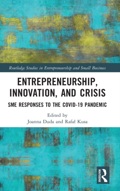 Entrepreneurship, Innovation, and Crisis : SME Responses to the COVID-19 Pandemic, Hardback Book