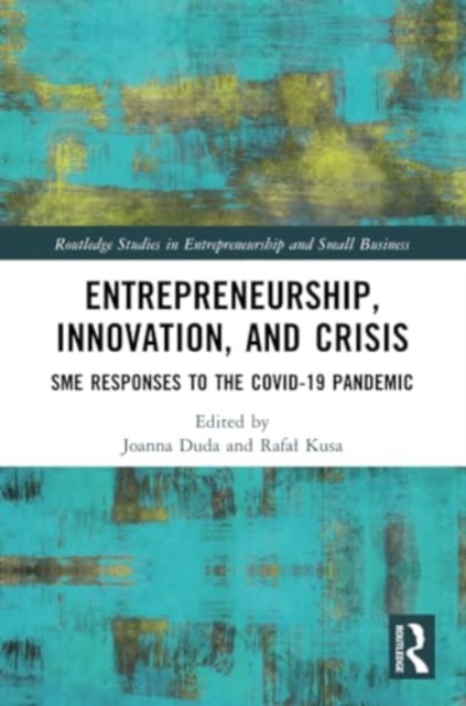 Entrepreneurship, Innovation, and Crisis : SME Responses to the COVID-19 Pandemic, Paperback / softback Book