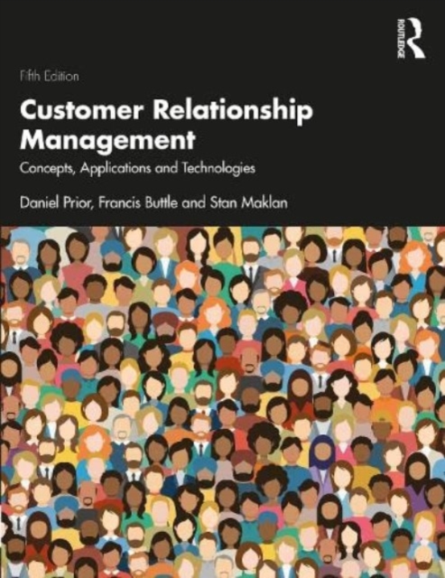 Customer Relationship Management : Concepts, Applications and Technologies, Paperback / softback Book