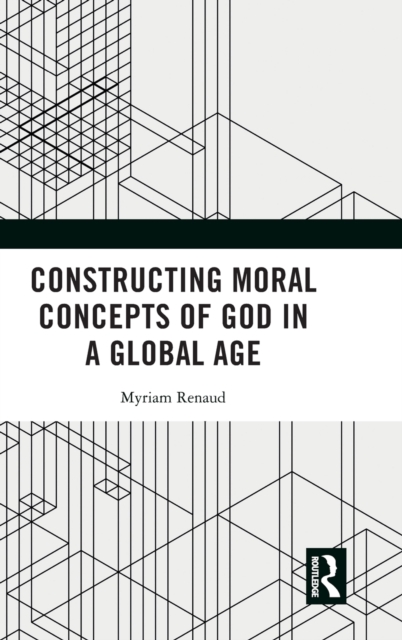 Constructing Moral Concepts of God in a Global Age, Hardback Book