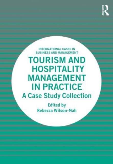 Tourism and Hospitality Management in Practice : A Case Study Collection, Paperback / softback Book