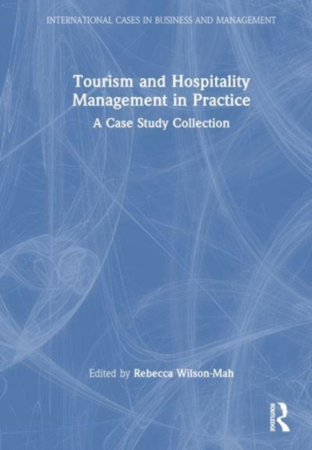 Tourism and Hospitality Management in Practice : A Case Study Collection, Hardback Book