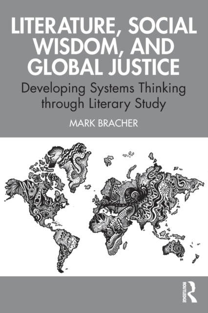 Literature, Social Wisdom, and Global Justice : Developing Systems Thinking through Literary Study, Paperback / softback Book
