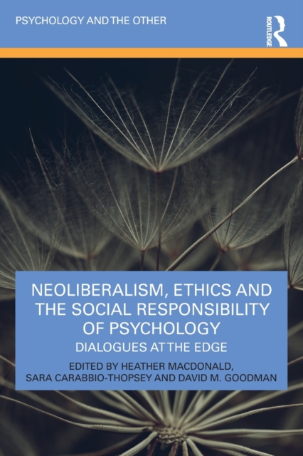 Neoliberalism, Ethics and the Social Responsibility of Psychology : Dialogues at the Edge, Paperback / softback Book