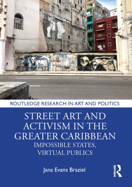 Street Art and Activism in the Greater Caribbean : Impossible States, Virtual Publics, Hardback Book