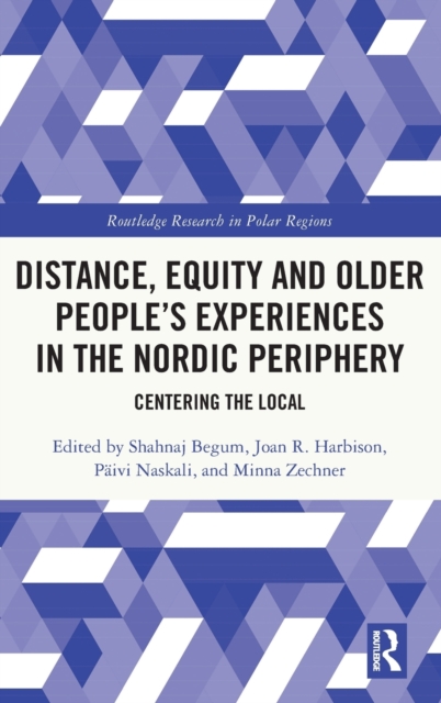 Distance, Equity and Older People’s Experiences in the Nordic Periphery : Centering the Local, Hardback Book