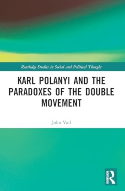 Karl Polanyi and the Paradoxes of the Double Movement, Paperback / softback Book