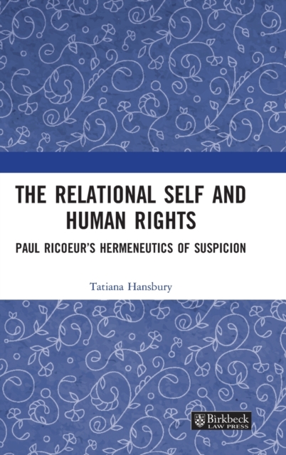 The Relational Self and Human Rights : Paul Ricoeur’s Hermeneutics of Suspicion, Hardback Book
