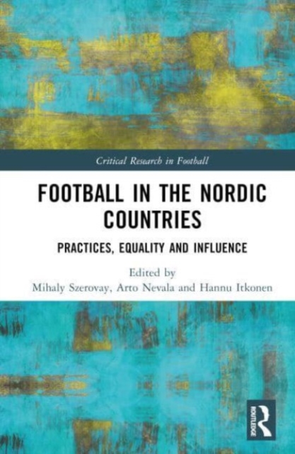 Football in the Nordic Countries : Practices, Equality and Influence, Hardback Book