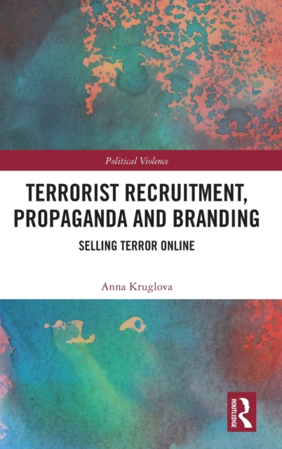 Terrorist Recruitment, Propaganda and Branding : Selling Terror Online, Hardback Book