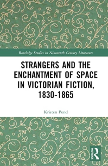 Strangers and the Enchantment of Space in Victorian Fiction, 1830–1865, Hardback Book