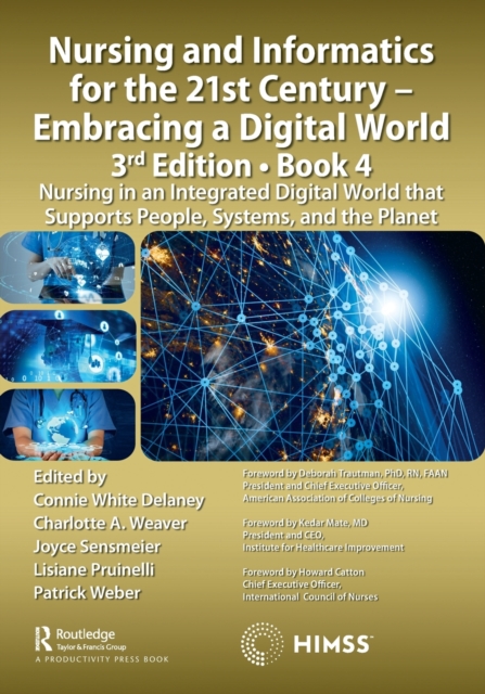 Nursing and Informatics for the 21st Century - Embracing a Digital World, 3rd Edition, Book 4 : Nursing in an Integrated Digital World that Supports People, Systems, and the Planet, Paperback / softback Book