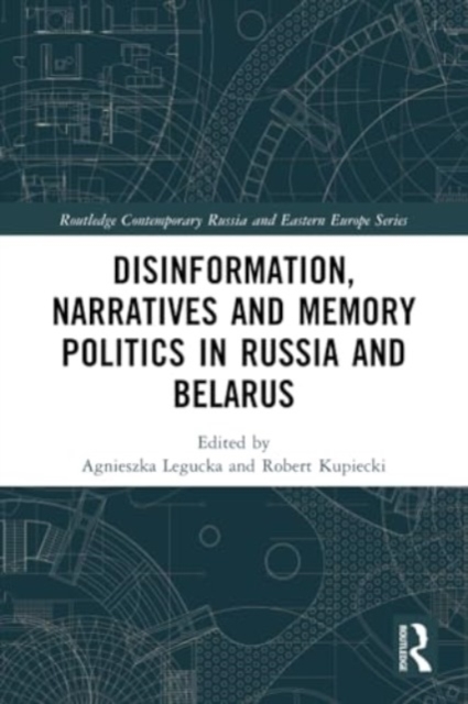 Disinformation, Narratives and Memory Politics in Russia and Belarus, Paperback / softback Book