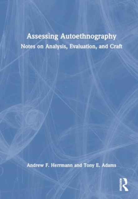 Assessing Autoethnography : Notes on Analysis, Evaluation, and Craft, Hardback Book