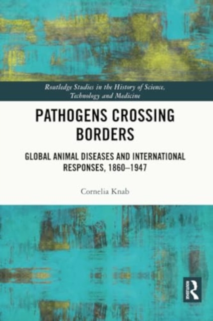 Pathogens Crossing Borders : Global Animal Diseases and International Responses, 1860–1947, Paperback / softback Book