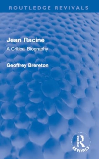 Jean Racine : A Critical Biography, Paperback / softback Book