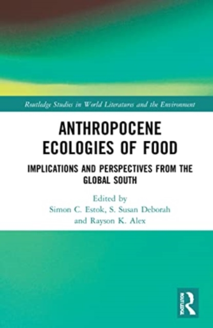 Anthropocene Ecologies of Food : Notes from the Global South, Paperback / softback Book