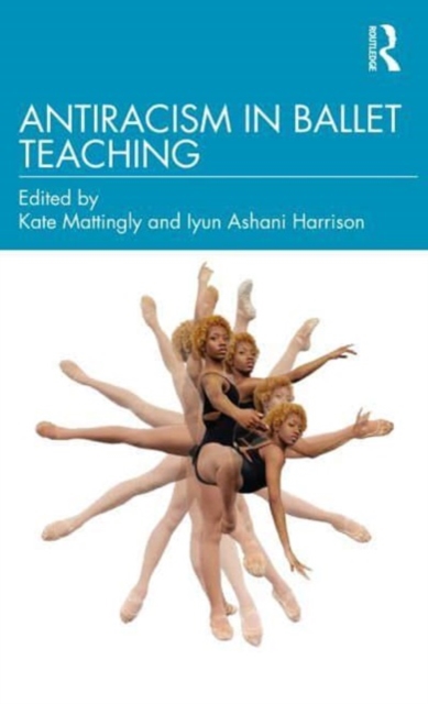 Antiracism in Ballet Teaching, Paperback / softback Book