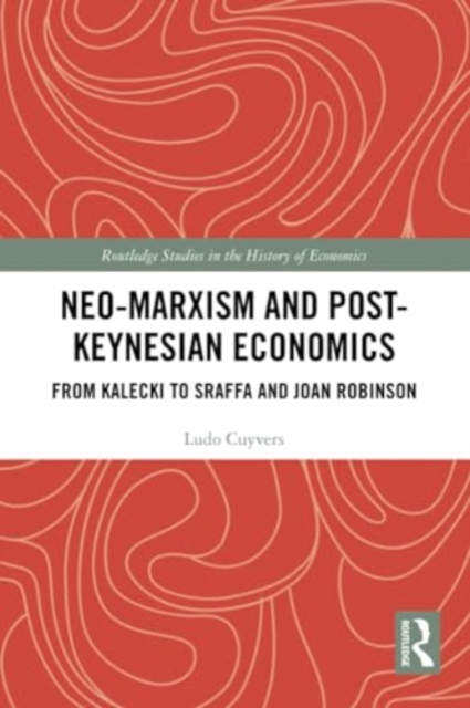 Neo-Marxism and Post-Keynesian Economics : From Kalecki to Sraffa and Joan Robinson, Paperback / softback Book