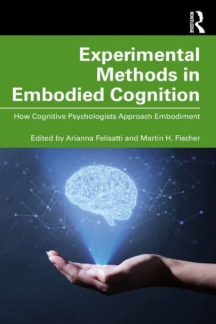 Experimental Methods in Embodied Cognition : How Cognitive Psychologists Approach Embodiment, Paperback / softback Book