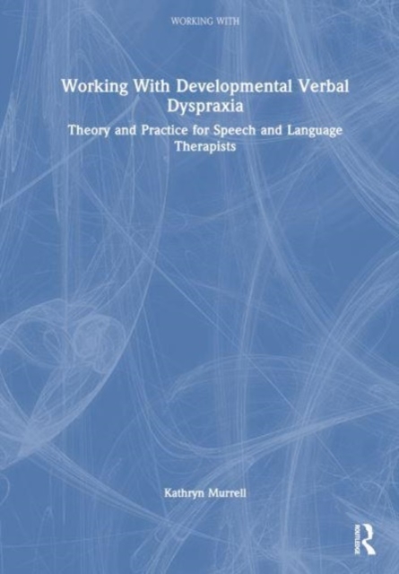 Working with Childhood Apraxia of Speech : Theory and Practice for Speech and Language Therapists, Hardback Book